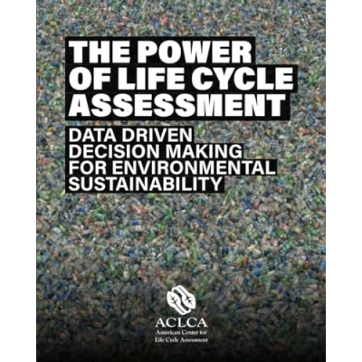 Abbildung von The Power of Life Cycle Assessment: Data Driven Decision Making for Environmental Sustainability