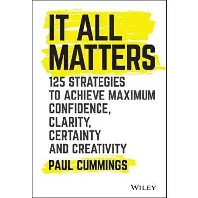 Abbildung von It All Matters: 125 Strategies to Achieve Maximum Confidence, Clarity, Certainty, and Creativity