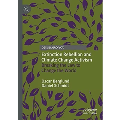 Abbildung von Extinction Rebellion and Climate Change Activism: Breaking the Law to World