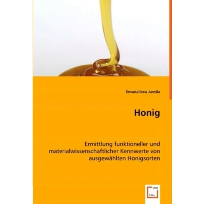 Abbildung von Honig: Ermittlung funktioneller und materialwissenschaftlicher Kennwerte von ausgewählten Honigsorten