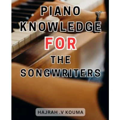 Abbildung von Piano Knowledge for The Songwriters: Master Scales and Chord Progressions Songwriting Music Production Unlock Your Skills Efficiently
