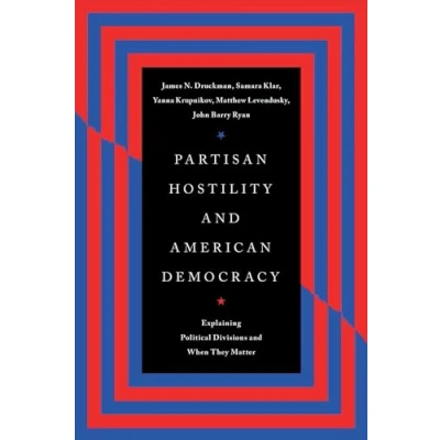 Abbildung von Partisan Hostility and American Democracy: Explaining Political Divisions When They Matter (Chicago Studies in Politics)