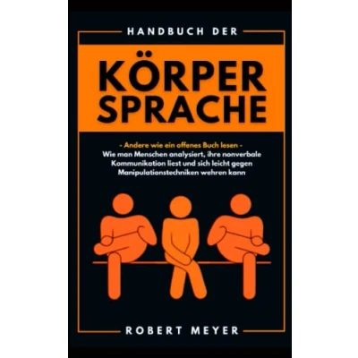Abbildung von Handbuch der Körpersprache: Andere Wie ein offenes Buch lesen man Menschen analysiert, ihre nonverbale Kommunikation liest und sich leicht gegen Manipulationstechniken wehren kann