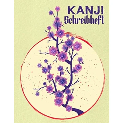 Abbildung von Kanji Schreibheft: A4 Auf 125 Genkouyoushi Seiten für Kanji, Hiragana und Katakana Übungsheft Japanisch Chinesisch sowie Kalligraphie ... Fortgeschrittene Profis Kirschblütenast
