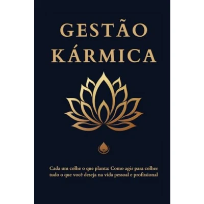 Abbildung von Gestão Kármica: Cada um colhe o que planta: Como agir para colher tudo deseja na vida pessoal e profissional