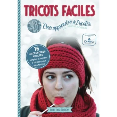Abbildung von Tricots faciles pour apprendre à tricoter: 16 accessoires adultes (bonnets, snood, écharpe, col, headband etc) débutant(e)s en 20 leçons de tricot (avec tutos photo)
