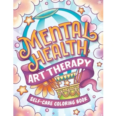 Abbildung von Mental Health Art Therapy Self Care Coloring Book: Anxiety Stress Relief Help Book for Adults And Kids with Motivational Inspirational Quotes (Mental Coloring)