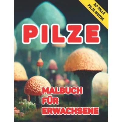Abbildung von Pilze Malbuch für Erwachsene: Wunderschöne handverlesene Motive von Pilzen in der Natur zur Entspannung und Stressabbau