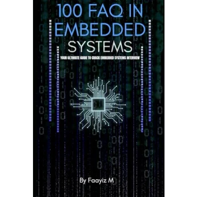 Abbildung von 100 FAQ in Embedded Systems: The Ultimate Interview Guide for Firmware and Engineers: Master Microcontrollers, RTOS, C, Real Time System Concepts