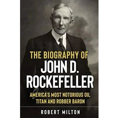 Abbildung von The Biography of John D. Rockefeller: America’s Most Notorious Oil Titan and Robber Baron