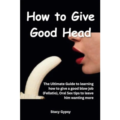 Abbildung von how to give good Head: The Ultimate Guide learning a blow job (Fellatio), Oral Sex tips leave him wanting more