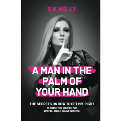 Abbildung von A Man in The Palm Of Your Hand: Secrets on How to Get Mr. Right Chase You, Cherish and Fall Madly Love With You