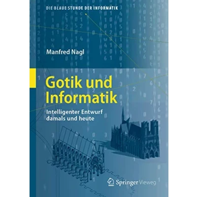Abbildung von Gotik und Informatik: Intelligenter Entwurf damals heute (Die blaue Stunde der Informatik)