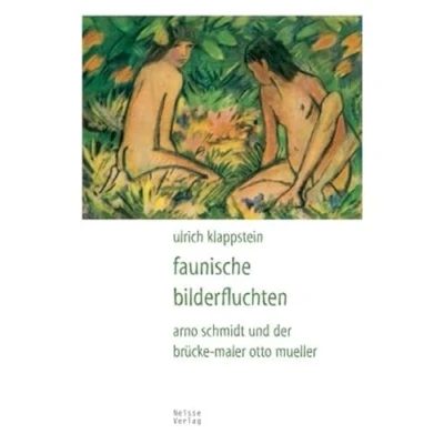 Abbildung von Faunische Bilderfluchten: Arno Schmidt und der Brücke Maler Otto Mueller