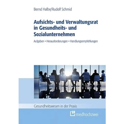 Abbildung von Aufsichts und Verwaltungsrat in Gesundheits Sozialunternehmen. Aufgaben, Herausforderungen, Handlungsempfehlungen (Gesundheitswesen der Praxis)