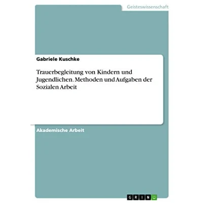Abbildung von Trauerbegleitung von Kindern und Jugendlichen. Methoden Aufgaben der Sozialen Arbeit