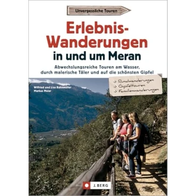 Abbildung von Wanderführer Südtirol Erlebnis Wanderungen in und um Meran: Abwechslungsreiche Touren am Wasser, durch malerische Täler auf die schönsten Gipfel