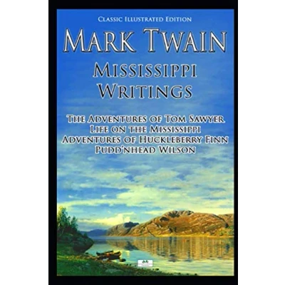 Abbildung von Mark Twain: Mississippi Writings Tom Sawyer, Life on the Mississippi, Huckleberry Finn, Pudd&#039;nhead Wilson (Classic Illustrated Edition)