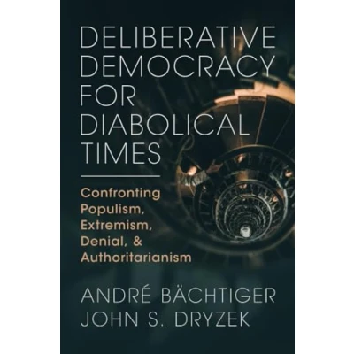 Abbildung von Deliberative Democracy for Diabolical Times: Confronting Populism, Extremism, Denial, and Authoritarianism