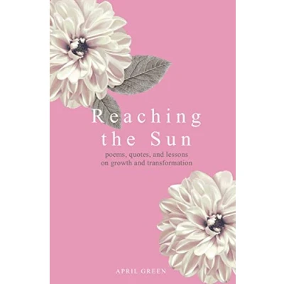 Abbildung von Reaching the Sun: poems, quotes, and lessons on growth transformation