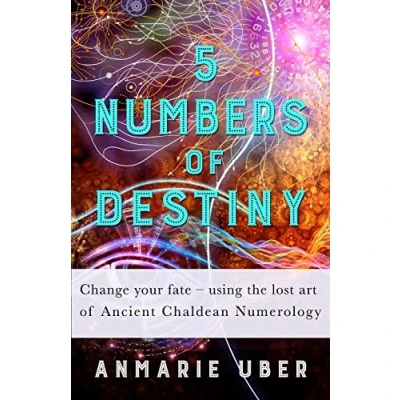 Abbildung von 5 Numbers of Destiny: Change your fate using the lost art Ancient Chaldean Numerology (Numerology Series, Band 1)