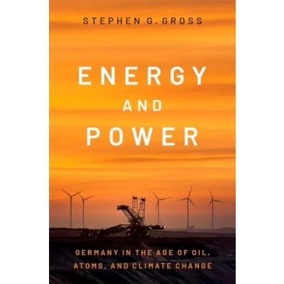 Abbildung von Energy and Power: Germany in the Age of Oil, Atoms, Climate Change