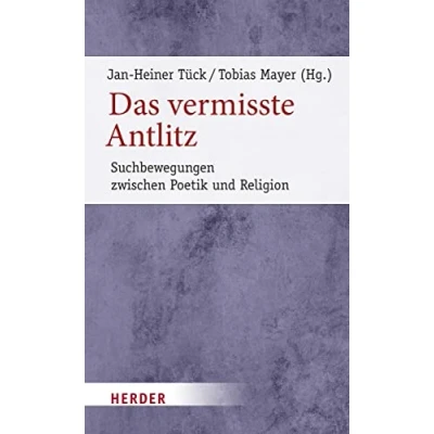 Abbildung von Das vermisste Antlitz: Suchbewegungen zwischen Poetik und Religion (6) (Poetikdozentur Literatur Religion)