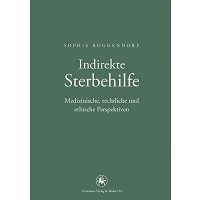 Abbildung von Indirekte Sterbehilfe: Medizinische, rechtliche und ethische Perspektiven (Neuere Medizin Wissenschaftsgeschichte, Band 27)