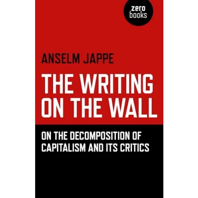 Abbildung von the Writing On Wall: Decomposition of Capitalism and its Critics