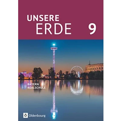 Abbildung von Unsere Erde (Oldenbourg) Realschule Bayern 2017 9. Jahrgangsstufe: Schulbuch
