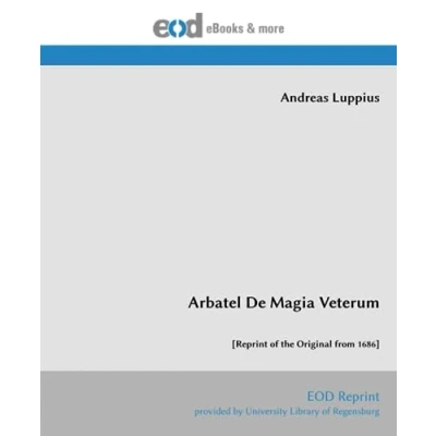 Abbildung von Arbatel De Magia Veterum: [Reprint of the Original from 1686]