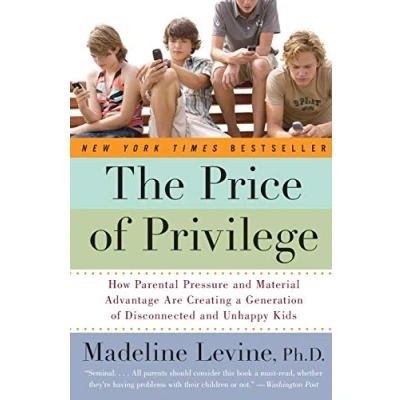 Abbildung von The Price Of Privilege: How Parental Pressure And Material Advantage Are Creating A Generation Disconnected Unhappy Kids