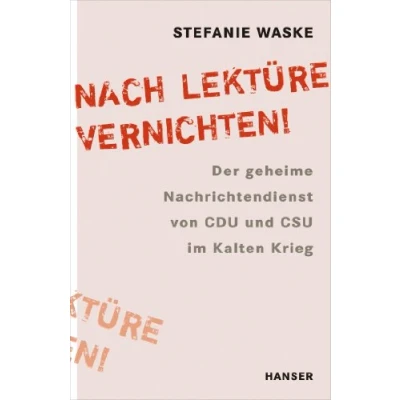 Abbildung von Nach Lektüre vernichten!: Der geheime Nachrichtendienst von CDU und CSU im Kalten Krieg