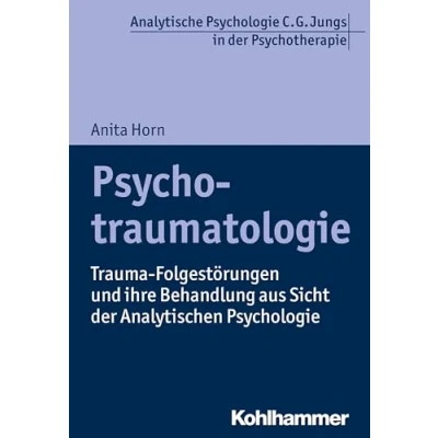 Abbildung von Psychotraumatologie: Trauma Folgestörungen und ihre Behandlung aus Sicht der Analytischen Psychologie (Analytische C. G. Jungs in Psychotherapie)