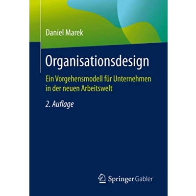 Abbildung von Organisationsdesign: Ein Vorgehensmodell für Unternehmen in der neuen Arbeitswelt
