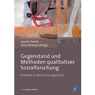 Abbildung von Gegenstand und Methoden qualitativer Sozialforschung: Einblicke in die Forschungspraxis