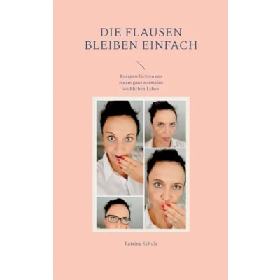 Abbildung von Die Flausen bleiben einfach: Kurzgeschichten aus einem ganz normalen weiblichen Leben