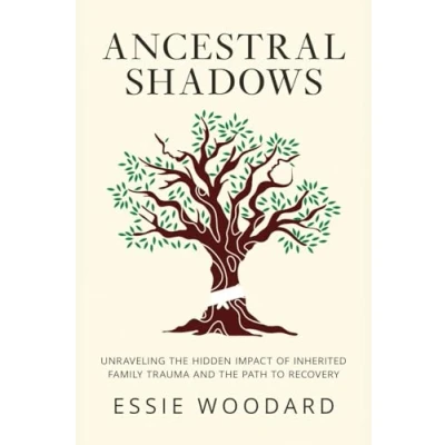 Abbildung von Ancestral Shadows: Unraveling the Hidden Impact of Inherited Family Trauma and Path to Recovery (Generational Healing, Band 1)
