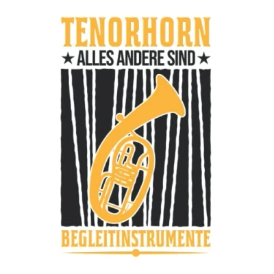 Abbildung von Tenorhorn Notizbuch: Alles andere sind Begleitinstrumente / 6x9 Zoll 120 karierte Seiten