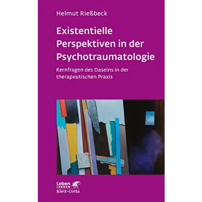 Abbildung von Existenzielle Perspektiven in der Psychotraumatologie (Leben Lernen, Bd. 329): Kernfragen des Daseins therapeutischen Praxis