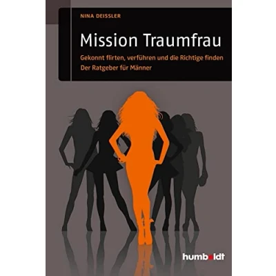 Abbildung von Mission Traumfrau: Gekonnt flirten, verführen und die Richtige finden. Der Ratgeber für Männer (humboldt Psychologie &amp; Lebensgestaltung)