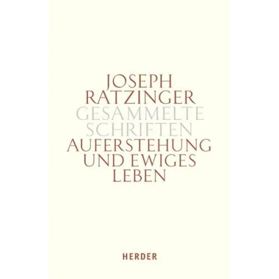 Abbildung von Joseph Ratzinger Gesammelte Schriften: Auferstehung und ewiges Leben: Beiträge zur Eschatologie Theologie der Hoffnung