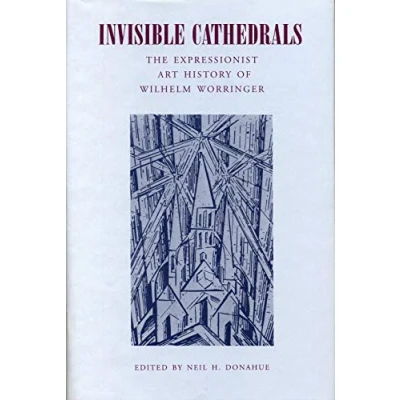 Abbildung von Invisible Cathedrals: The Expressionist Art History of Wilhelm Worringer