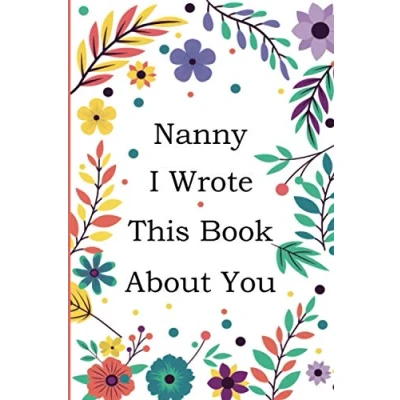 Abbildung von Nanny I Wrote This Book About You: Fill In The Blank With 50+ Prompts What you Love Nanny, Perfect Gift for on Mother&#039;s Day, Birthday, Christmas From Grandkids.