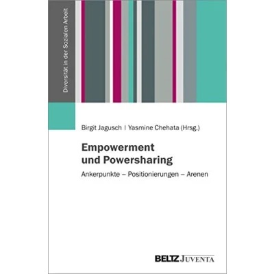 Abbildung von Empowerment und Powersharing: Ankerpunkte Positionierungen Arenen (Diversität in der Sozialen Arbeit)