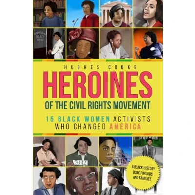 Abbildung von Heroines of the Civil Rights Movement: 15 Black Women Activists Who Changed America A History Book for Kids and Families
