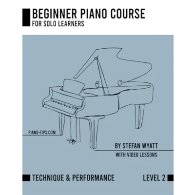 Abbildung von Beginner Piano Course Level 2 Performance &amp; Technique by Stefan Wyatt (Beginner for Solo Learners Wyatt)