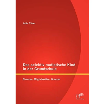 Abbildung von Das selektiv mutistische Kind in der Grundschule: Chancen, Möglichkeiten, Grenzen