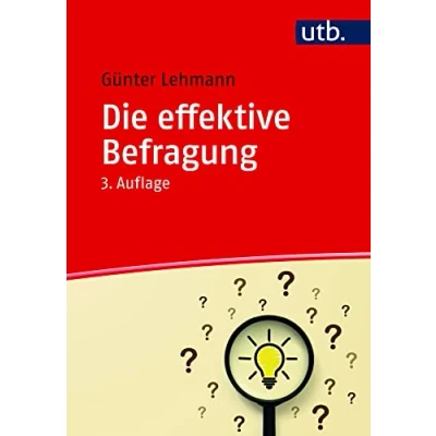 Abbildung von die effektive Befragung: Ein Ratgeber für Datenerhebung in der beruflichen und wissenschaftlichen Arbeit