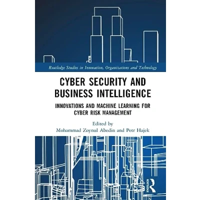 Abbildung von Cyber Security and Business Intelligence: Innovations Machine Learning for Risk Management (Routledge Studies in Innovation, Organizations Technology)